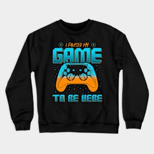 I paused my game to be here Crewneck Sweatshirt